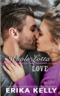 Whole Lotta Love By Erika Kelly Cover Image