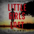 Little Girls Lost: True Tales of Heinous Crimes Cover Image