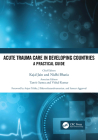 Acute Trauma Care in Developing Countries: A Practical Guide By Kajal Jain (Editor), Nidhi Bhatia (Editor) Cover Image
