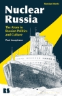 Nuclear Russia: The Atom in Russian Politics and Culture By Paul R. Josephson, Eugene M. Avrutin (Editor), Stephen M. Norris (Editor) Cover Image