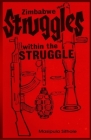 Zimbabwe: Struggles-within-the-Struggle By Henry E. Muradzikwa (Foreword by), Chandiwana Sithole (Editor), Masipula Sithole Cover Image