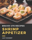 Bravo! 275 Shrimp Appetizer Recipes: Discover Shrimp Appetizer Cookbook NOW! Cover Image