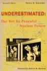 Underestimated Second Edition: Our Not So Peaceful Nuclear Future Cover Image