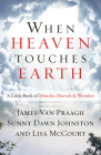When Heaven Touches Earth: A Little Book of Miracles, Marvels, & Wonders By James van Praagh, Sunny Dawn Johnston, Lisa McCourt Cover Image