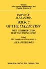 Pappus of Alexandria Book 7 of the Collection: Part 1. Introduction, Text, and Translation (Sources in the History of Mathematics and Physical Sciences #8) By Alexander Jones (Commentaries by), Alexander Jones (Translator), Alexander Jones (Editor) Cover Image