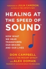 Healing at the Speed of Sound: How What We Hear Transforms Our Brains and Our Lives Cover Image