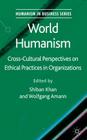 World Humanism: Cross-Cultural Perspectives on Ethical Practices in Organizations (Humanism in Business) Cover Image