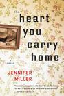 The Heart You Carry Home By Jennifer Miller Cover Image