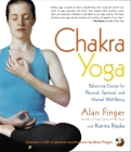 Chakra Yoga: Balancing Energy for Physical, Spiritual, and Mental Well-being By Alan Finger, Katrina Repka Cover Image