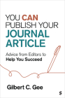 You Can Publish Your Journal Article: Advice from Editors to Help You Succeed By Gilbert C. Gee Cover Image