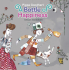 A Bottle of Happiness By Pippa Goodhart, Ehsan Abdollahi (Illustrator) Cover Image