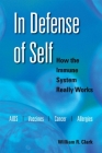 In Defense of Self: How the Immune System Really Works By William R. Clark Cover Image