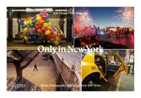 Only in New York By The Photography Staff of the NY Times, David W. Dunlap (Introduction by) Cover Image