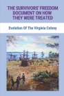 The Survivors' Freedom Document On How They Were Treated: Evolution Of The Virginia Colony: The Virginia Company Of London By Rusty Boyette Cover Image