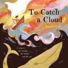 To Catch a Cloud By Elena de Roo, Hannah Peck (Illustrator) Cover Image