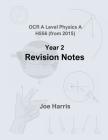 Modules 5 and 6 (2nd year) revision notes - OCR A Level Physics [H556] By Joe Harris Cover Image