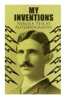 My Inventions - Nikola Tesla's Autobiography: Extraordinary Life Story of the Genius Who Changed the World Cover Image