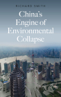 China’s Engine of Environmental Collapse By Richard Smith Cover Image
