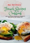 French Recipes Cookbook: Over 100 Everyday Recipes for Learning to Cook and Eat Like a French Chef Cover Image