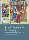 Royal Illuminated Manuscripts: Ffrom King Athelstan to Henry VIII Cover Image