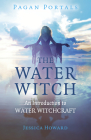 Pagan Portals - The Water Witch: An Introduction to Water Witchcraft By Jessica Howard Cover Image
