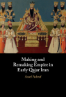 Making and Remaking Empire in Early Qajar Iran By Assef Ashraf Cover Image