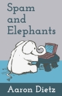 Spam and Elephants By Aaron Dietz Cover Image