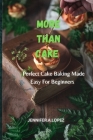 More Than Cake: Perfect Cake Baking Made Easy for Beginners Cover Image