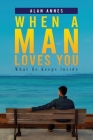 When A Man Loves You: What He Keeps Inside By Alan Annes Cover Image