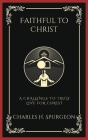 Faithful to Christ: A Challenge to Truly Live for Christ (Grapevine Press) Cover Image
