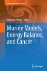 Murine Models, Energy Balance, and Cancer (Energy Balance and Cancer #10) Cover Image