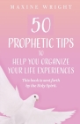 50 Prophetic Tips to Help You Organize Your Life Experiences: This Book is Sent Forth by the Holy Spirit By Maxine Wright Cover Image