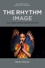 The Rhythm Image: Music Videos and New Audiovisual Forms (New Approaches to Sound) By Steven Shaviro Cover Image