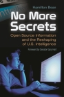 No More Secrets: Open Source Information and the Reshaping of U.S. Intelligence (Praeger Security International) Cover Image