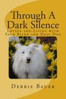 Through A Dark Silence: Loving and Living with Your Blind and Deaf Dog Cover Image