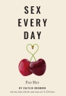 Sex Every Day - How to Prioritize Pleasure in your Marriage By Michael and Caitlin Doemner Cover Image