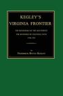 Kegley's Virginia Frontier: The Beginning of the Southwest, the Roanoke of Colonial Days, 1740-1783, with Maps and Illustrations By Frederick Bittle Kegley Cover Image