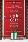 The 13th Gift: A True Story of a Christmas Miracle By Joanne Huist Smith Cover Image