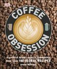 Coffee Obsession: More Than 100 Tools and Techniques with Inspirational Projects to Make Cover Image