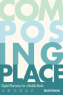 Composing Place: Digital Rhetorics for a Mobile World By Jacob Greene Cover Image