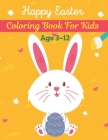 Happy Easter Coloring Book For Kids Age 3-12: A book type from kids. easter holiday awesome and a sweet gift. Cover Image