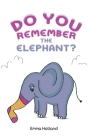 Do you remember the elephant? By Emma Holland Cover Image