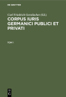 Corpus Iuris Germanici Publici Et Privati. Tom 1 Cover Image