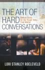 The Art of Hard Conversations: Biblical Tools for the Tough Talks That Matter By Lori Stanley Roeleveld, Torry Martin (Foreword by) Cover Image