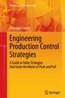 Engineering Production Control Strategies: A Guide to Tailor Strategies That Unite the Merits of Push and Pull (Management for Professionals) Cover Image