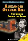 Alexander Graham Bell: The Genius Behind the Phone (Inventors Who Changed the World) Cover Image