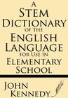 A Stem Dictionary of the English Language for Use in Elementary School By John Kennedy Cover Image