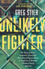 Unlikely Fighter: The Story of How a Fatherless Street Kid Overcame Violence, Chaos, and Confusion to Become a Radical Christ Follower By Greg Stier, Lee Strobel (Foreword by) Cover Image