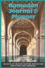 Ramadan Journal & Planner: 30 Days of Prayer Fasting Reflection Gratitude and Kindness, Ramadan Journal & Planner for All Muslims To Help You Wit By Noah S. Islam Cover Image