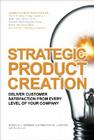 Strategic Product Creation: Deliver Customer Satisfaction from Every Level of Your Company By Ronald Kerber, Timothy Laseter Cover Image